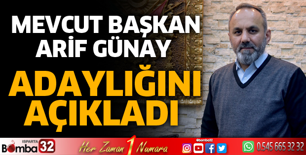 ARİF GÜNAY ADAYLIĞINI AÇIKLADI