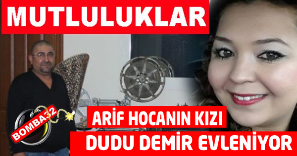 Arif HOCA'nın Kızı Dudu DEMİR Evleniyor.