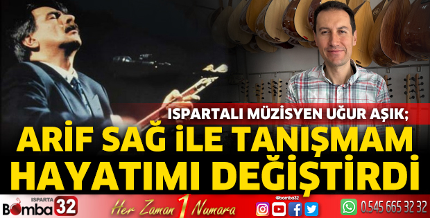 Arif Sağ ile tanışmam hayatımı değiştirdi