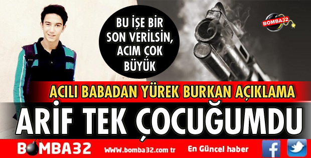 ARİF TEK ÇOCUĞUMDU