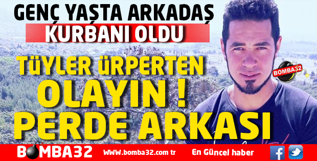ARKADAŞ KURBANI OLAN GENCİN KATİLİ YAKALANDI!
