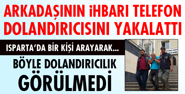 ARKADAŞININ İHBARI TELEFON DOLANDIRICISINI YAKALATTI