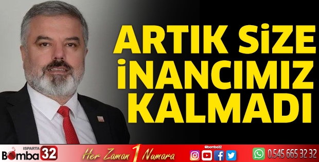 Artık size inancımız kalmadı