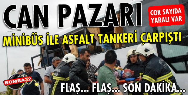 ASFALT TANKERİ VE MİNİBÜS ÇARPIŞTI! 
