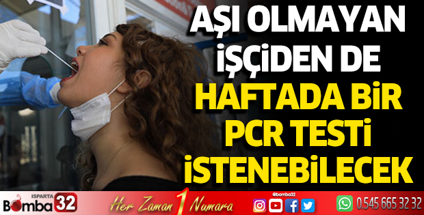 Aşı olmayan işçiden de haftada bir PCR testi istenebilecek