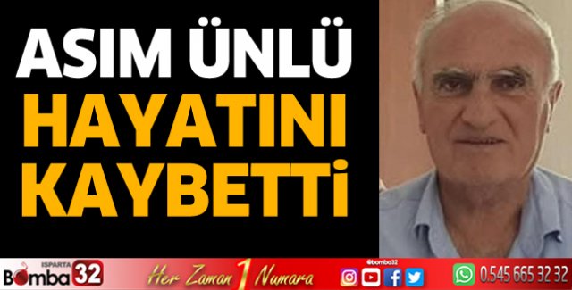 Asım Ünlü hayatını kaybetti