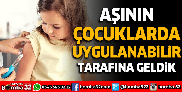 Aşının çocuklarda uygulanabilir tarafına geldik