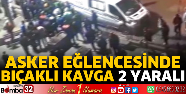 Asker eğlencesinde bıçaklı kavga 2 yaralı 