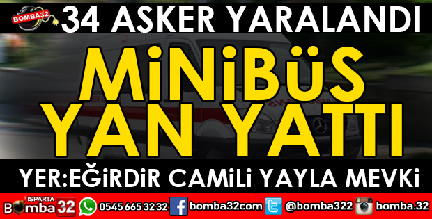 ASKERİ MİNİBÜS YAN YATTI 34 ASKER HAFİF YARALI