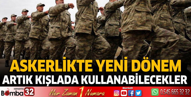 Askerlikte yeni dönem! Artık kışlada kullanabilecekler 