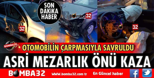ASRİ MEZARLIK ÖNÜNDE KAZA