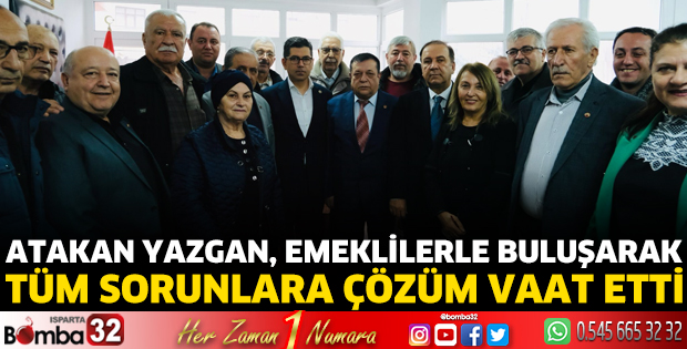 Atakan Yazgan, emeklilerle buluşarak tüm sorunlara çözüm vaat etti