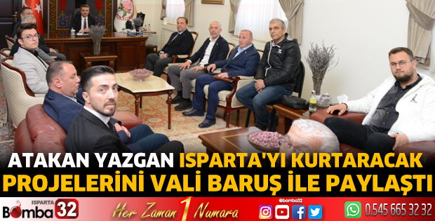 Atakan Yazgan Isparta'yı kurtaracak projelerini Vali Baruş ile paylaştı