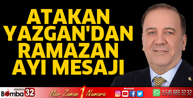 Atakan Yazgan'dan Ramazan Ayı Mesajı