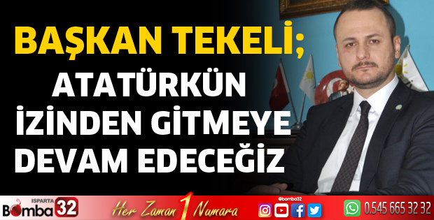 Atatürk’ün izinden gitmeye devam edeceğiz