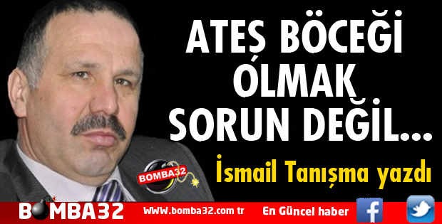 ATEŞ BÖCEĞİ OLMAK SORUN DEĞİL