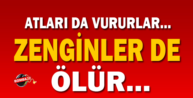Atları da vururlar… Zenginler de ölür…