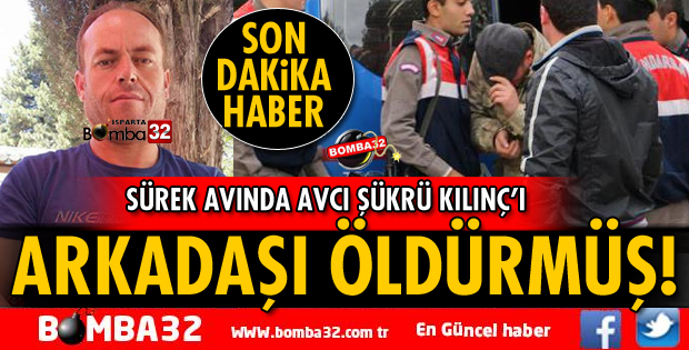 AVCI ŞÜKRÜ KILINÇ'I ARKADAŞI ÖLDÜRMÜŞ