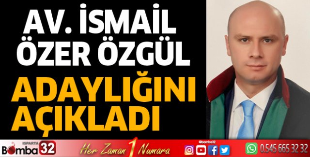 Avukat İsmail Özer Özgül adaylığını açıkladı