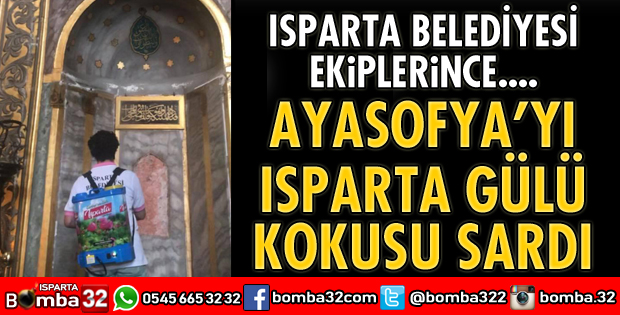 AYASOFYA’YI ISPARTA GÜLÜ KOKUSU SARDI