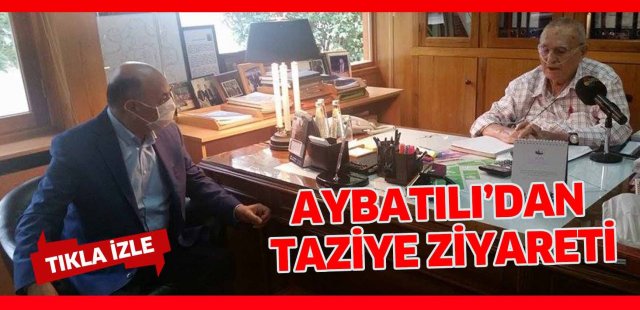 Aybatılı’dan taziye ziyareti