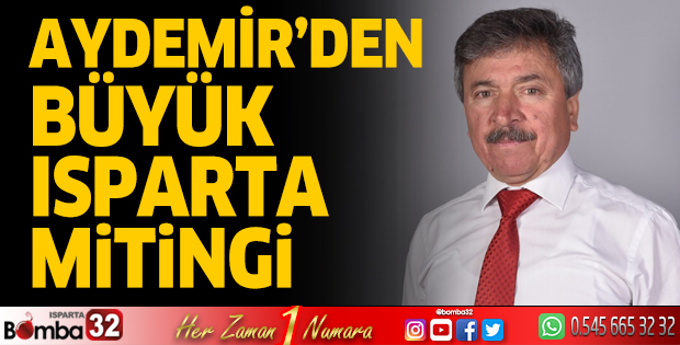 Aydemir’den büyük Isparta mitingi 