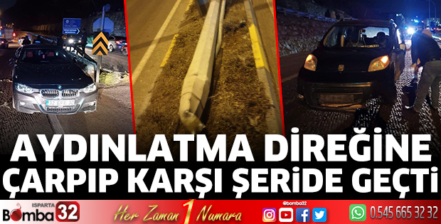 Aydınlatma direğine çarpıp karşı şeride geçti