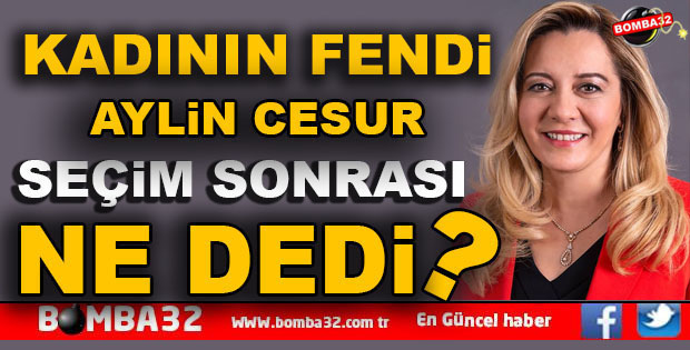 AYLİN CESURDAN SEÇİM SONRASI İLK AÇIKLAMA