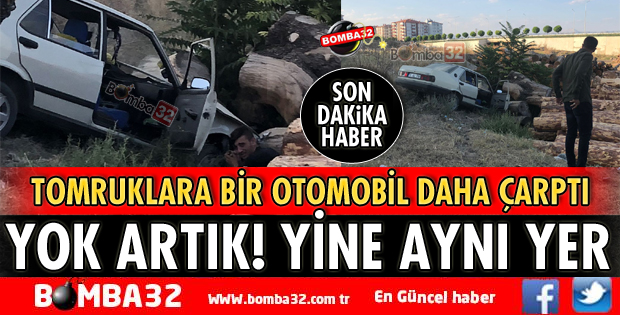 AYNI YERDE BİR OTOMOBİL DAHA TOMRUKLARA ÇARPTI