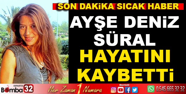 AYŞE DENİZ SÜRAL VEFAT ETTİ