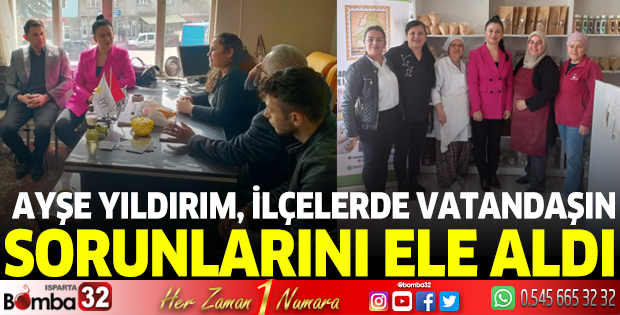 Ayşe Yıldırım, ilçe çalışmalarını sürdürüyor