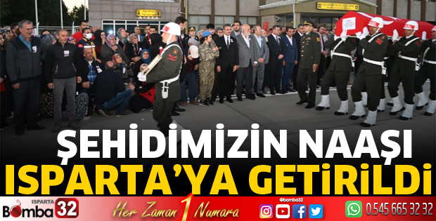 Aziz şehidimizin naaşı Isparta’ya geldi