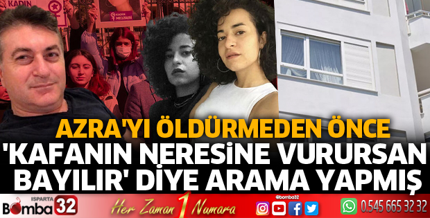 Azra'yı öldürmeden önce 'kafanın neresine vurursan bayılır' diye arama yapmış