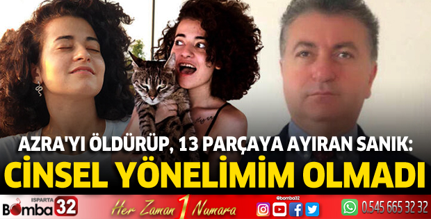 Azra'yı öldürüp, 13 parçaya ayıran sanık: Cinsel yönelimim olmadı