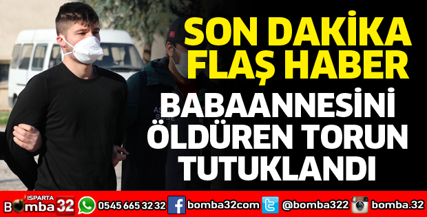 BABAANNESİNİ ÖLDÜREN TORUN TUTUKLANDI