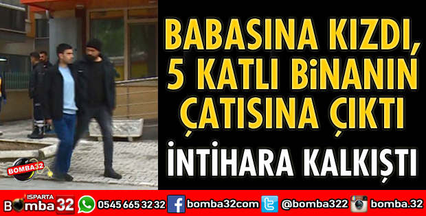 BABASINA KIZDI, 5 KATLI BİNANIN ÇATISINA ÇIKTI