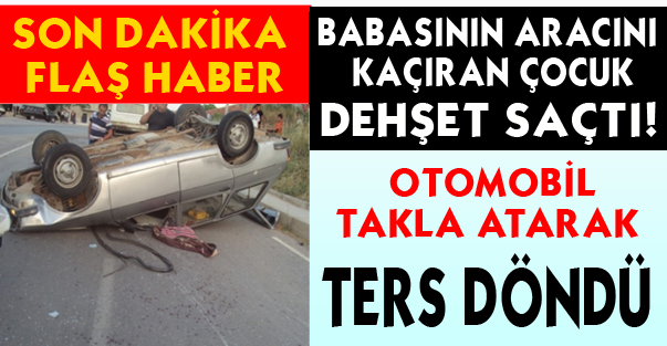Babasının Aracını Kaçıran Çocuk Dehşet Saçtı!