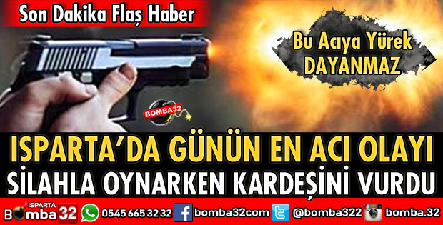 BABASININ TABANCASIYLA OYNAYKEN KARDEŞİNİ VURDU