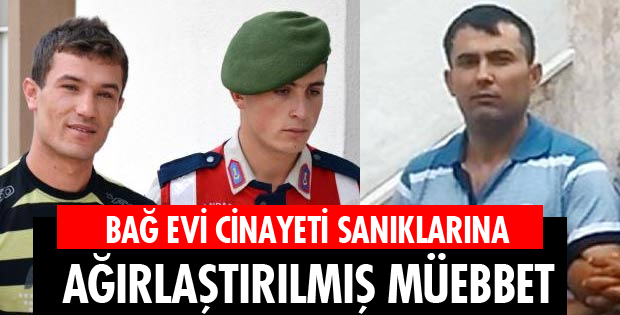 BAĞ EVİ CİNAYETİ SANIKLARINA AĞIRLAŞTIRILMIŞ MÜEBBET