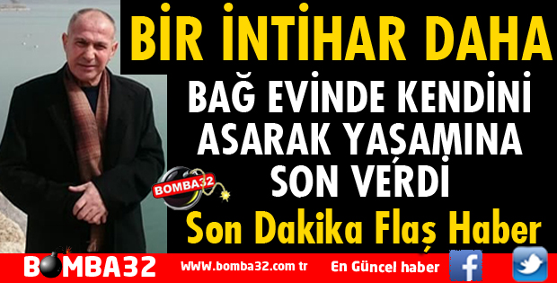 BAĞ EVİNDE İNTİHAR EDEREK YAŞAMINA SON VERDİ