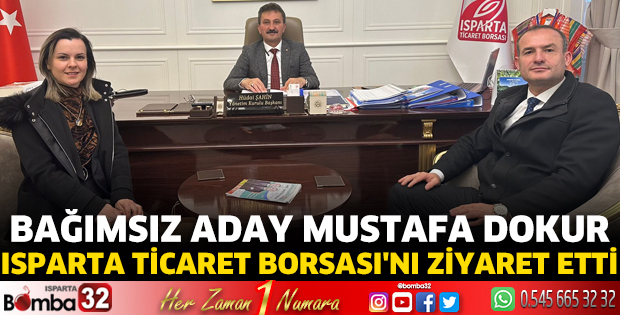 Bağımsız Aday Mustafa Dokur, Isparta Ticaret Borsası'nı ziyaret etti