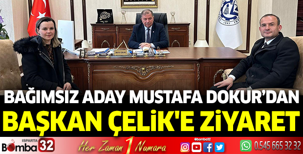 Bağımsız Aday Mustafa Dokur'dan Başkan Çelik'e ziyaret