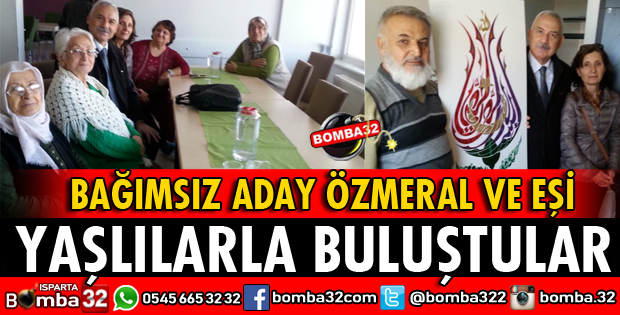 BAĞIMSIZ ADAY ÖZMERAL VE EŞİ YAŞLILARLA BULUŞTU