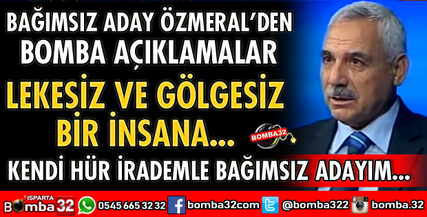 BAĞIMSIZ ADAY ÖZMERAL'DEN BOMBA AÇIKLAMALAR