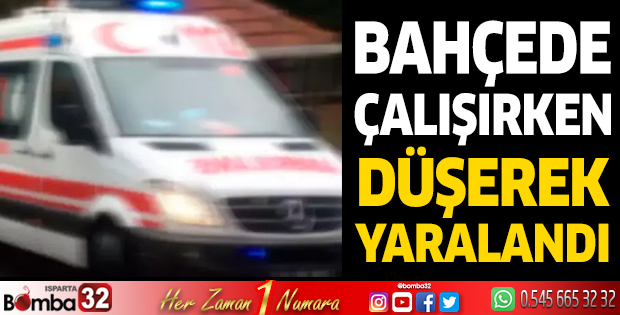 Bahçede çalışırken düşerek yaralandı