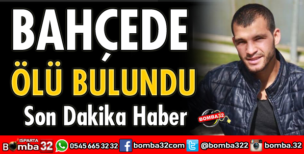 BAHÇEDE ÖLÜ BULUNDU