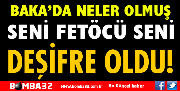BAKA DAVASINDA DEŞİFRE EDENDE FETÖCÜ ÇIKTI
