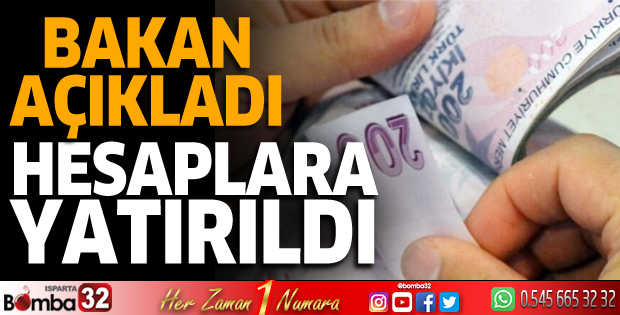 Bakan açıkladı: Hesaplara yatırıldı