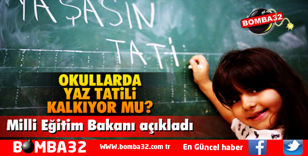 BAKAN AÇIKLADI YAZ TATİLİ KALKIYOR MU?