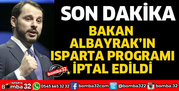BAKAN ALBAYRAK'IN ISPARTA PROGRAMI İPTAL